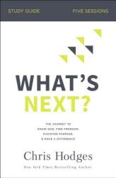 What's Next? Study Guide: The Journey to Know God Find Freedom Discover Purpose and Make a Difference (ISBN: 9780310104124)