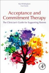 Acceptance and Commitment Therapy: The Clinician's Guide for Supporting Parents (ISBN: 9780128146699)