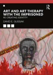 Art and Art Therapy with the Imprisoned - David Gussak (ISBN: 9780367252779)
