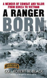 A Ranger Born: A Memoir of Combat and Valor from Korea to Vietnam - Robert W. Black (ISBN: 9780345453266)