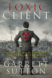 Toxic Client - Garrett Sutton (ISBN: 9781944194031)