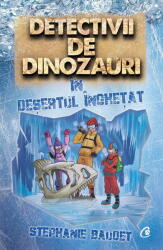 Detectivii de dinozauri in desertul inghetat - Stephanie Baudet (ISBN: 9786064401960)