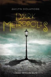 Dark Metropolis - Jaclyn Dolamore (ISBN: 9781423163404)