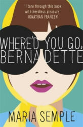 Where'd You Go, Bernadette - Maria Semple (ISBN: 9781474601603)