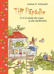 Tifi Papadie. O zi in casuta din copac si alte nazdravanii - Andreas H. Schmachtl (ISBN: 9786066839075)