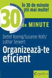 Organizeaza-te eficient in 30 de minute - Lothar Seiwert, Detlef Koenig, Susanne Roth (ISBN: 9786066838795)