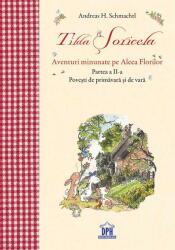 Tilda Soricela. Aventuri minunate pe Aleea Florilor. Povesti de primavara si de vara, partea a 2-a - Andreas H. Schmachtl (ISBN: 9786066839372)