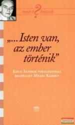 Isten van, az ember történik - Koch Sándorral beszélget Mezei Károly (2006)