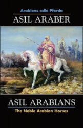 ASIL ARABER, Arabiens edle Pferde, Bd. VII. Siebte Ausgabe / ASIL ARABIANS, The Noble Arabian Horses, Vol. VII. - ASIL CLUB e. V (ISBN: 9783487085623)