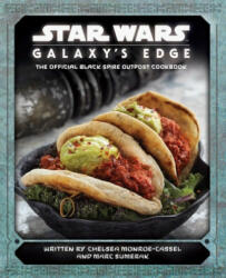 Star Wars: Galaxy's Edge: The Official Black Spire Outpost Cookbook - Chelsea Monroe-Cassel, Marc Sumerak (ISBN: 9781683837985)