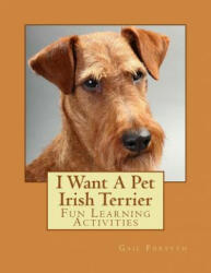 I Want A Pet Irish Terrier: Fun Learning Activities - Gail Forsyth (ISBN: 9781493536306)