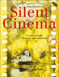 Silent Cinema: A Guide to Study, Research and Curatorship - Paolo Cherchi Usai (ISBN: 9781844575282)