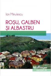 Rosu, galben si albastru - Ion Minulescu (ISBN: 9786067783858)