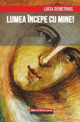 Lumea incepe cu mine! - Lucia Demetrius (ISBN: 9786064606464)