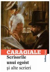 Scrisorile unui egoist si alte scrieri - Ion Luca Caragiale (ISBN: 9786067783889)