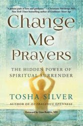 Change Me Prayers - Tosha Silver, Lissa Rankin M. D (ISBN: 9781501111754)