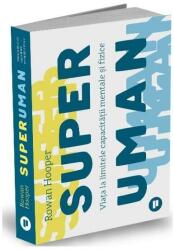 Superuman. Viata la limitele capacitatii mentale si fizice - Rowan Hooper (ISBN: 9786067223613)