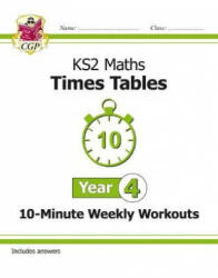 KS2 Maths: Times Tables 10-Minute Weekly Workouts - Year 4 - CGP Books (ISBN: 9781782948681)