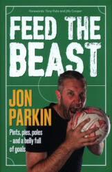 Feed The Beast - Pints pies poles - and a belly full of goals (ISBN: 9781910335994)