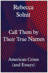 Call Them by Their True Names - Rebecca Solnit (ISBN: 9781783784974)