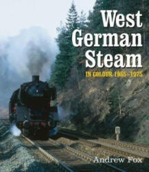 West German Steam in Colour 1955-1975 - Andrew Fox (ISBN: 9780995749337)