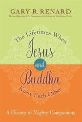 Lifetimes When Jesus and Buddha Knew Each Other - Gary R. Renard (ISBN: 9781781806401)