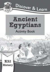 KS2 Discover & Learn: History - Ancient Egyptians Activity Book - CGP Books (ISBN: 9781782949718)