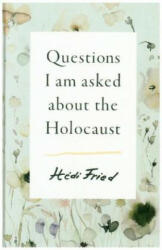 Questions I Am Asked About the Holocaust - Hedi Fried (ISBN: 9781911617778)