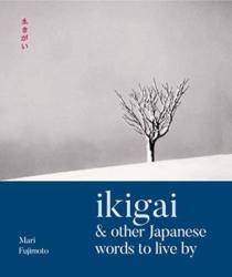 Ikigai & Other Japanese Words to Live By - Lesley Downer (ISBN: 9781911130888)
