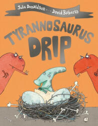 Tyrannosaurus Drip - Julia Donaldson (ISBN: 9781509892433)