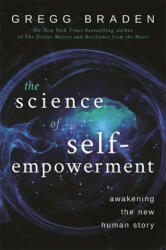 Science of Self-Empowerment - Gregg Braden (ISBN: 9781848506961)