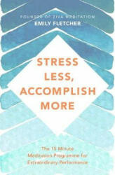 Stress Less, Accomplish More - Emily Fletcher (ISBN: 9781509876167)