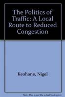 Politics of Traffic - A Local Route to Reduced Congestion (ISBN: 9781903447659)