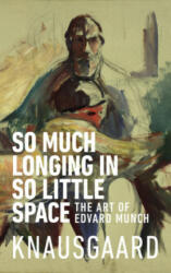 So Much Longing in So Little Space - Karl Ove Knausgaard (ISBN: 9781787300545)