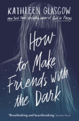 How to Make Friends with the Dark - Kathleen Glasgow (ISBN: 9781786075642)