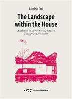 Landscape within the House: A Reflection on the Relationship Between Landscape and Architecture (ISBN: 9788862423472)