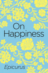 On Happiness - Epicurus (ISBN: 9781788883924)