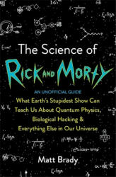 Science of Rick and Morty - Matt Brady (ISBN: 9781788701464)