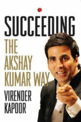 SUCCEEDING THE AKSHAY KUMAR WAY - Virender Kapoor (ISBN: 9789353043674)