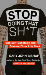 Stop Doing That Sh*t - Gary John Bishop (ISBN: 9780008344412)