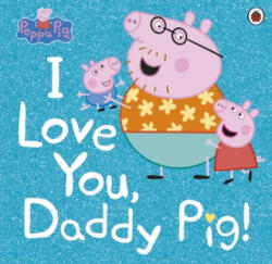 Peppa Pig: I Love You Daddy Pig (ISBN: 9780241371572)