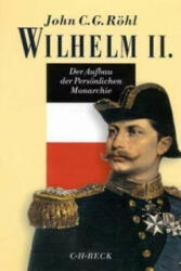 Der Aufbau der Persönlichen Monarchie 1888-1900 - John C. G. Röhl (2001)