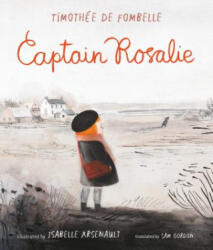 Captain Rosalie - Timothee de Fombelle, Isabelle Arsenault (ISBN: 9781536205206)