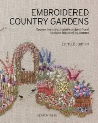 Embroidered Country Gardens - Lorna Bateman (ISBN: 9781782215783)