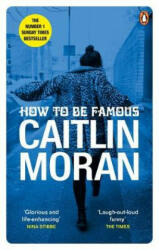 How to be Famous - Caitlin Moran (ISBN: 9780091948993)