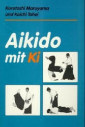 Aikido mit Ki - Koretoshi Maruyama, Koichi Tohei (2004)