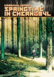 Springtime in Chernobyl - Emmanuel Lepage (ISBN: 9781684054602)
