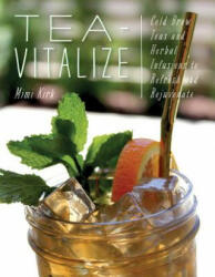 Tea-Vitalize: Cold-Brew Teas and Herbal Infusions to Refresh and Rejuvenate (ISBN: 9781682682838)