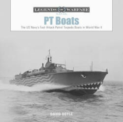 PT Boats: The US Navy's Fast Attack Patrol Torpedo Boats in World War II - David Doyle (ISBN: 9780764356667)