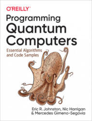 Programming Quantum Computers - Mercedes Gimeno-Segovia, Nic Harrigan, Eric R. Johnston (ISBN: 9781492039686)